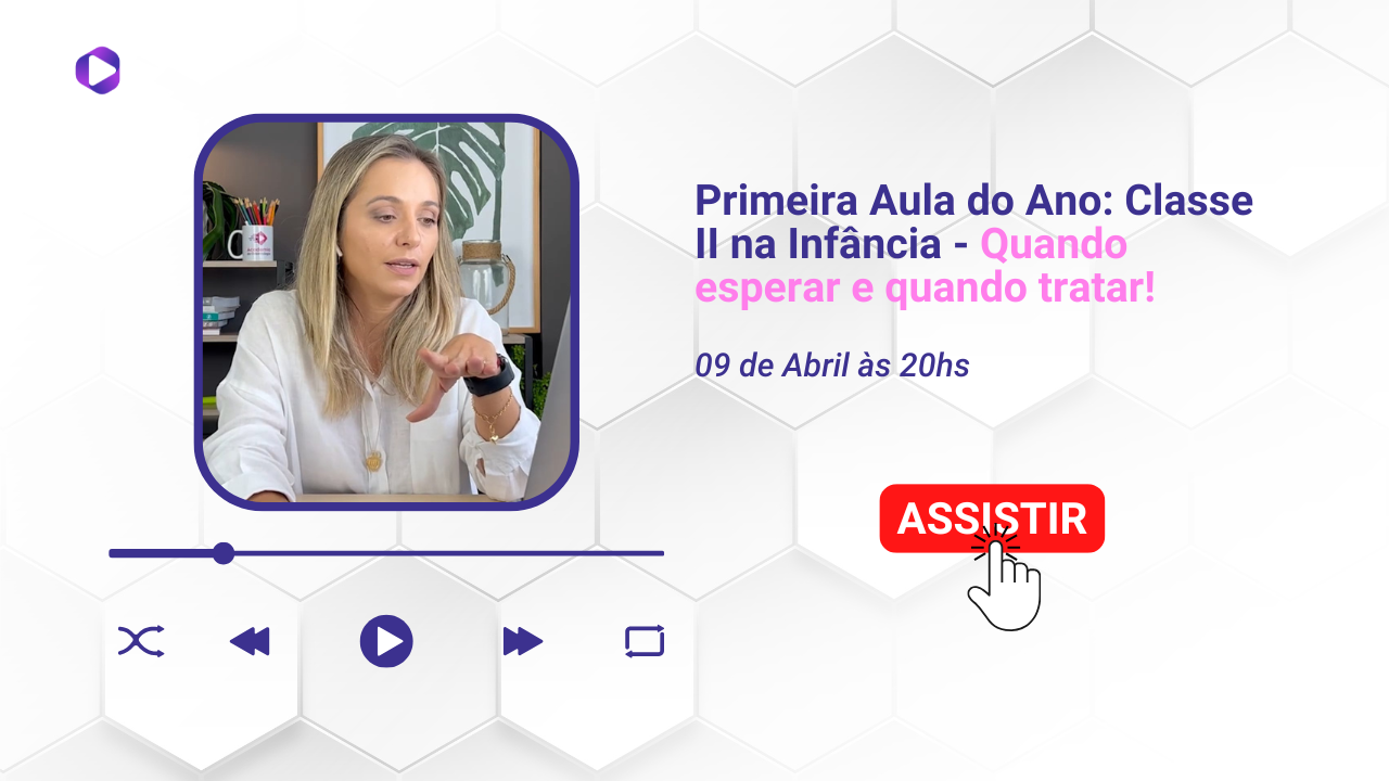 Primeira Aula do Ano: Classe II na Infância - Quando esperar e quando tratar!